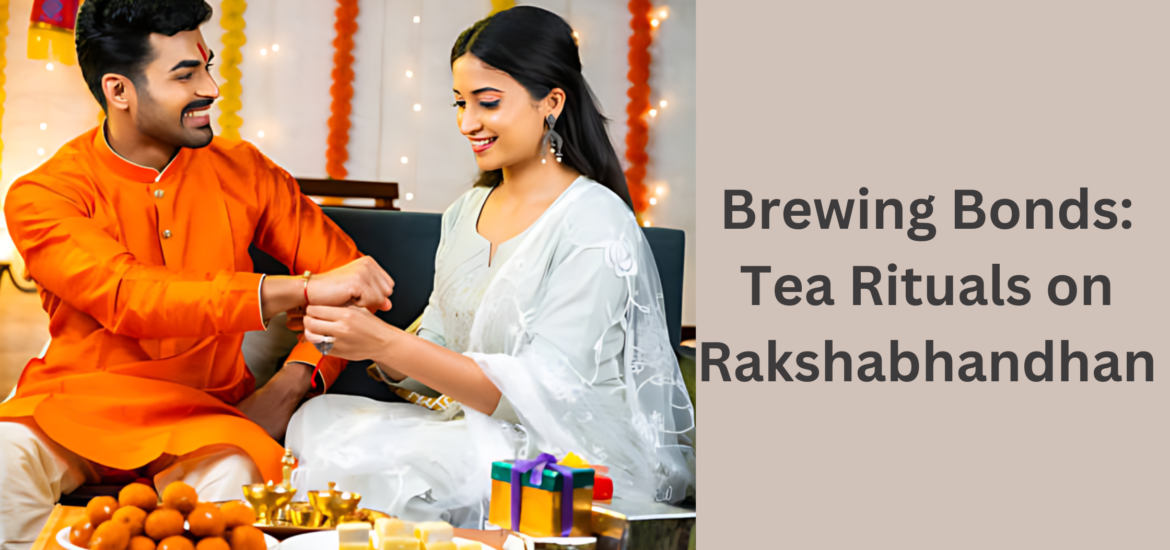 Tea Rituals on Rakshabhandhan