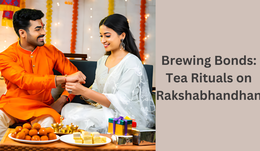 Tea Rituals on Rakshabhandhan