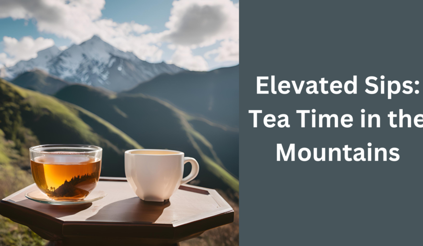 Tea Time in the Mountains