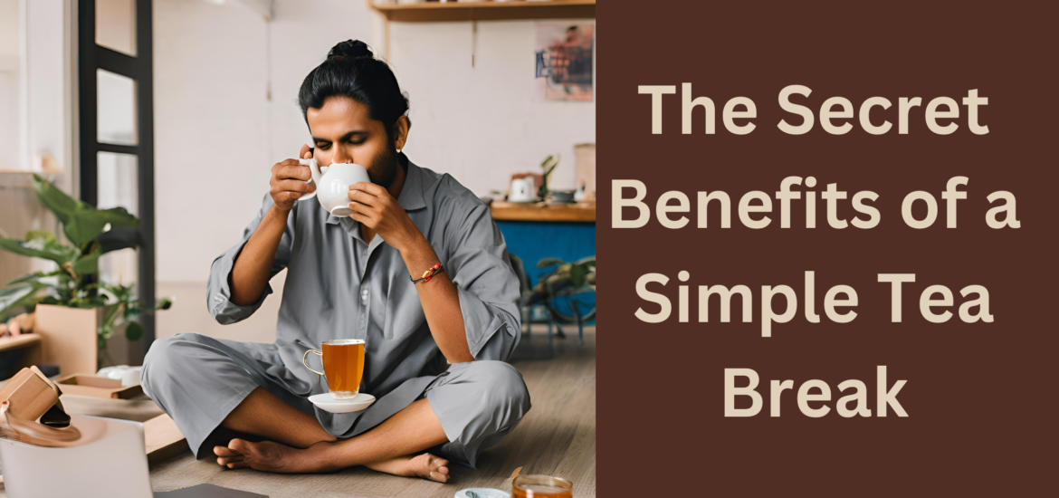 Benefits of a Simple Tea Break